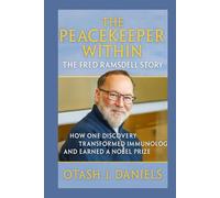 THE PEACEKEEPER WITHIN: The Fred Ramsdell Story: How One Discovery Transformed Immunology and Earned a Nobel Prize