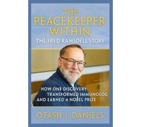 THE PEACEKEEPER WITHIN: The Fred Ramsdell Story: How One Discovery Transformed Immunology and Earned a Nobel Prize
