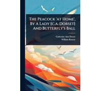 The Peacock 'at Home', By A Lady [c.a. Dorset] And Butterfly's Ball