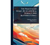 The Peacock 'at Home', By A Lady [c.a. Dorset] And Butterfly's Ball