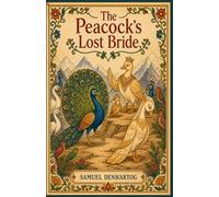 The Peacock’s Lost Bride: Jataka Tale Rhymes: 32