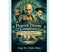 The Peacock Throne Conspiracy: Chanakya, Chandragupta, and the Prince Who Smiled Too Much