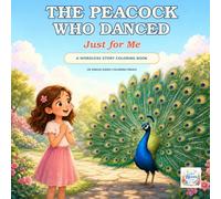 The Peacock Who Danced Just for Me: A Wordless Story Colouring Book