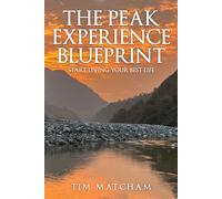 The Peak Experience Blueprint: Start Living Your Best Life