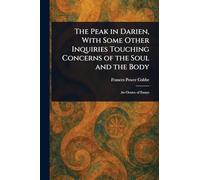 The Peak in Darien, With Some Other Inquiries Touching Concerns of the Soul and the Body