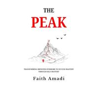 The Peak: Transforming Imposter Syndrome to Success Mastery Through Self-Mastery