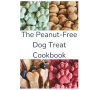 The Peanut-Free Dog Treat Cookbook