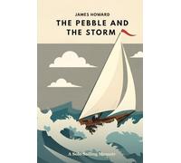 The Pebble and The Storm: A Solo Sailing Memoir