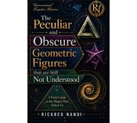The Peculiar and Obscure Geometric Figures that are Still Not Understood: A Field Guide to the Shapes That Defeat Us