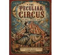 The Peculiar Circus: An Adult Coloring Book