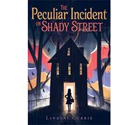 Lindsay Currie – The Peculiar Incident on Shady Street – Copertina rigida