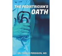 The Pediatrician’s Oath: By Dr. Carlos Perdigon, MD