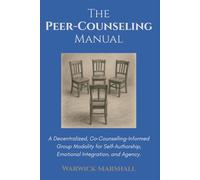 THE PEER-COUNSELING MANUAL: A Decentralised, Co-Counselling-Informed Group Modality for Self-Authorship, Emotional-Integration, and Agency