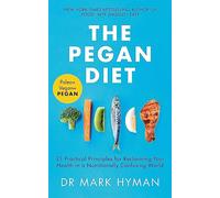 The Pegan Diet: 21 Practical Principles for Reclaiming Your Health in a Nutritionally Confusing World