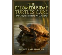 THE PELOMEDUSIDAE TURTLES CARE: The complete guide to pet ownership