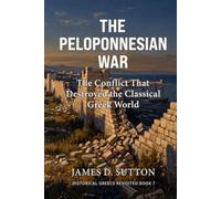 The Peloponnesian War: The Conflict That Destroyed the Classical Greek World