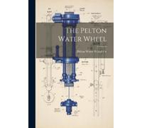 The Pelton Water Wheel (Tascabile)