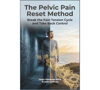 The Pelvic Pain Reset Method: Break The Pain Tension Cycle and Take Back Control