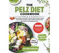 The Pelz Diet Cookbook: Raw Salads, Smoothies, Plant Based Mains, Soups and Snacks Recipes with Family-Friendly Tips, Meal Plan and Shopping Lists