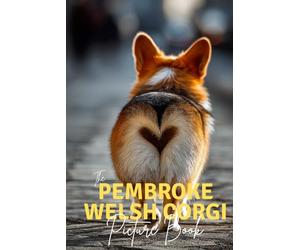 The Pembroke Welsh Corgi: A Premium Picture Book Celebrating The Queen's Favorite