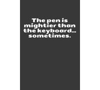 The pen is mightier than the keyboard… sometimes. Notebook: Pen, Mightier, Keyboard, Writing, Journal, Classic, Words