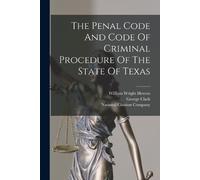 The Penal Code And Code Of Criminal Procedure Of The State Of Texas (Tascabile)