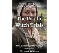 The Pendle Witch Conspiracy: The True Story Behind England’s Most Notorious Witch Trials: The 1612 Witch Trials, and How Law, Fear and Power Condemned the Pendle Accused