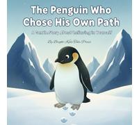The Penguin Who Chose His Own Path: A Brave Adventure About Courage, Dreams, and Finding Your Own Way