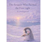 The Penguin Who Painted the First Light: A Spring Picture Book About Nature, Ecosystems and Connection