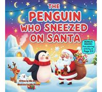 The Penguin Who Sneezed on Santa: A silly holiday picture book about kindness, accidents, and fixing mistakes together