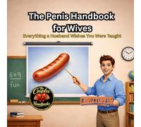 The Penis Handbook for Wives: Everything a Husband Wishes You Were Taught