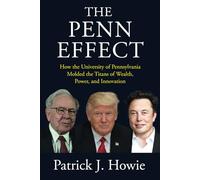 The Penn Effect: How the University of Pennsylvania Molded the Titans of Wealth, Power, and Innovation.