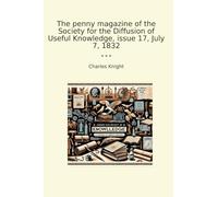 The penny magazine of the Society for the Diffusion of Useful Knowledge, issue 17, July 7, 1832
