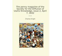 The penny magazine of the Society for the Diffusion of Useful Knowledge, issue 2, April 7, 1832