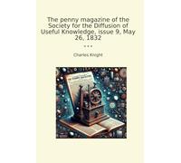 The penny magazine of the Society for the Diffusion of Useful Knowledge, issue 9, May 26, 1832
