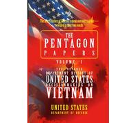 The Pentagon Papers: Department History of United States Decisionmaking on Vietnam