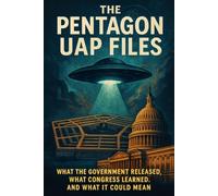 The Pentagon UAP Files:: What the Government Released, What Congress Learned, and What It Could Mean
