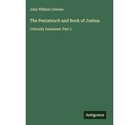 The Pentateuch and Book of Joshua: Critically Examined. Part 2