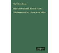 The Pentateuch and Book of Joshua: Critically examined. Part 3. Part 4. Second edition