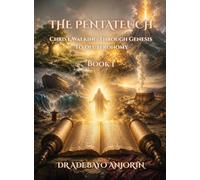 The Pentateuch: Christ Walking Through Genesis to Deuteronomy, Volume 1