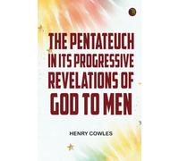 The Pentateuch in Its Progressive Revelations of God to Men