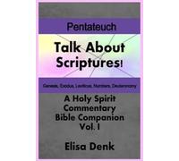 The Pentateuch vol.1: Talk About Scriptures! A Holy Spirit Commentary Bible Companion