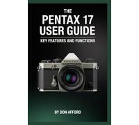The Pentax 17 User Guide: Key Features and Functions