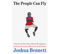 The People Can Fly: American Promise, Black Prodigies, and the Greatest Miracle of All Time