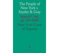 The People of New York v. Snyder & Gray: Appeal Case, pp. 501-1000
