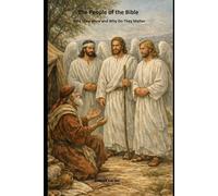 The People of the Bible: Who Were They and Why Do They Matter