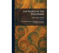 The People of the Philippines: Their Religious Progress and Preparation for Spiritual Leadership in the Far East