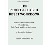 The People-Pleaser Reset Workbook : A Daily Practice to Build Boundaries, Self-Trust, and Inner Validation: A Companion Workbook
