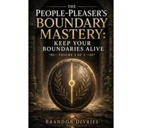The People Pleaser’s Boundary Mastery Subtitle: Stop Mistaking Compliance for Love