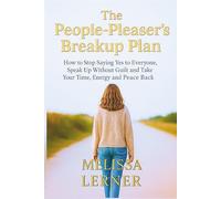 THE PEOPLE-PLEASER’S BREAKUP PLAN: How to Stop Saying Yes to Everyone, Speak Up Without Guilt and Take Your Time, Energy and Peace Back